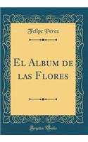 El Album de Las Flores (Classic Reprint)