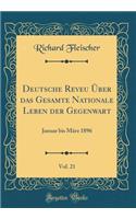 Deutsche Reveu ï¿½ber Das Gesamte Nationale Leben Der Gegenwart, Vol. 21: Januar Bis Mï¿½rz 1896 (Classic Reprint): Januar Bis Mï¿½rz 1896 (Classic Reprint)