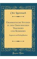 Grammatische Studien Zu Den Griechischen Tragikern Und Komikern: Augment Und Reduplikation (Classic Reprint)
