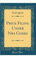 Price Filing Under Nra Codes (Classic Reprint)