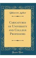 Caricatures of University and College Professors (Classic Reprint)