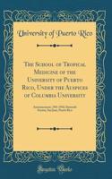 The School of Tropical Medicine of the University of Puerto Rico, Under the Auspices of Columbia University: Announcement, 1941-1942; Sixteenth Session, San Juan, Puerto Rico (Classic Reprint)