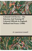 Colonial Civil Service - The Selection And Training Of Colonial Officials In England, Holland And France (1900)