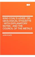 King Coal's Levee, Or, Geological Etiquette: With Explanatory Notes: And the Council of the Metals(English)