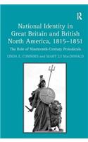 National Identity in Great Britain and British North America, 1815-1851: The Role of Nineteenth-Century Periodicals