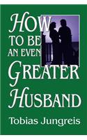 How to Be an Even Greater Husband