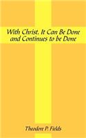 With Christ, It Can Be Done and Continues to Be Done