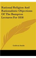 Rational Religion And Rationalistic Objections Of The Bampton Lectures For 1858: (English)