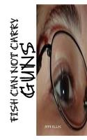 Fish Can Not Carry Guns
