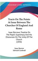 Tracts On The Points At Issue Between The Churches Of England And Rome