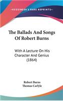 The Ballads And Songs Of Robert Burns: With A Lecture On His Character And Genius (1864)