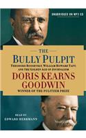 The Bully Pulpit: Theodore Roosevelt, William Howard Taft, and the Golden Age of Journalism