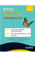 BTEC First Health and Social Care Level 2 Assessment Guide: Unit 1 Human Lifespan Development  & Unit 2 Health and Social Care Values