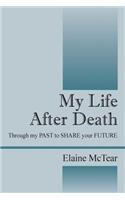 My Life After Death: Through my PAST to SHARE your FUTURE