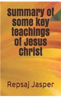 Summary of Some Key Teachings of Jesus Christ