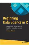 Beginning Data Science in R: Data Analysis, Visualization, and Modelling for the Data Scientist