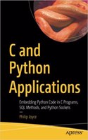 C And Python Applications: Embedding Python Code In C Programs, Sql Methods, And Python Sockets