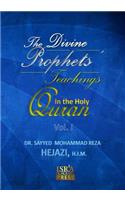 The Divine Prophets` Teachings in the Holy Quran Vol. I