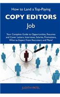 How to Land a Top-Paying Copy Editors Job: Your Complete Guide to Opportunities, Resumes and Cover Letters, Interviews, Salaries, Promotions, What to