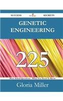 Genetic Engineering 225 Success Secrets - 225 Most Asked Questions on Genetic Engineering - What You Need to Know