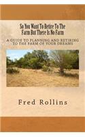 So You Want To Retire To The Farm But There Is No Farm