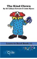 The Kind Clown: Learn to Read Book 17(17 Learn to Read)