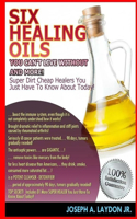 Six Healing Oils You Can't Live Without And More!