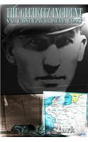 The Gleiwitz Incident: Nazi False Flag or Media Hoax? (Volume 1)