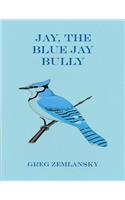 Jay, The Blue Jay Bully