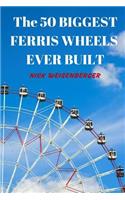 The 50 Biggest Ferris Wheels Ever Built