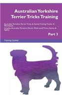 Australian Yorkshire Terrier Tricks Training Australian Yorkshire Terrier Tricks & Games Training Tracker & Workbook. Includes: Australian Yorkshire Terrier Multi-Level Tricks, Games & Agility. Part 3: Australian Yorkshire Terrier Multi-Level Tricks, Games & Agility. Part 3