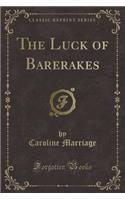 The Luck of Barerakes (Classic Reprint)