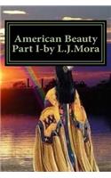 American Beauty Part I-by L.J.Mora