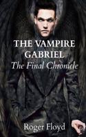 The Vampire Gabriel: The Final Chronicle