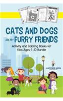 Cats and Dogs are My Furry Friends: Activity and Coloring Books for Kids Ages 6-10 Bundle