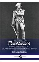 Reason, the Only Oracle of Man: Or, a Compendious System of Natural Religion