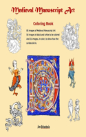 Medieval Manuscript Art Colouring Book: 85 images of Medieval Manuscript Art. 54 images in black and white to be coloured and 31 images in colour so you can see how the scribes did it.