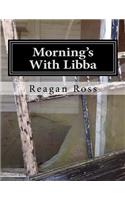 Morning's with Libba