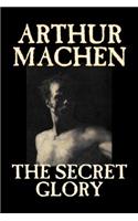 Secret Glory by Arthur Machen, Fiction, Fantasy, Classics, Horror