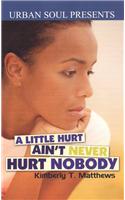 A Little Hurt Ain't Never Hurt Nobody