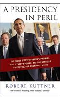 A Presidency in Peril: The Inside Story of Obama's Promise, Wall Street's Power, and the Struggle to Control Our Economic Future: The Inside Story of Obama’s Promise, Wall Street's Power, and the Struggle to Control Our Economic Future