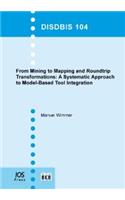 From Mining to Mapping and Roundtrip Transformations: A Systematic Approach to Model-Based Tool Integration: (v. 104 Dissertations in Database and Information Systems)