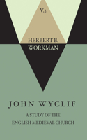 John Wyclif; A Study of the English Medieval Church, Volume 2: A Study of the English Medieval Church