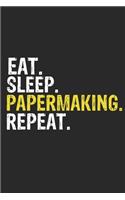 Eat Sleep Papermaking Repeat Funny Cool Gift for Papermaking Lovers Notebook A beautiful: Lined Notebook / Journal Gift, Papermaking Cool quote, 120 Pages, 6 x 9 inches, Personal Diary, Ideal humorous Eat Sleep Papermaking Repeat, Customi