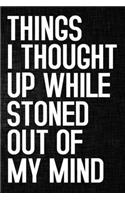 Things I Thought Up While Stoned Out of My Mind