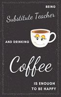 Substitute Teacher & Drinking Coffee Notebook: Funny Gifts Ideas for Men/Women on Birthday Retirement or Christmas - Humorous Lined Journal to Writing