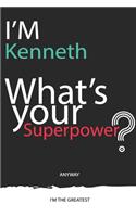 I'm a Kenneth, What's Your Superpower ? Unique customized Journal Gift for Kenneth - Journal with beautiful colors, 120 Page, Thoughtful Cool Present for Kenneth ( Kenneth notebook)