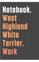 Notebook, West Highland White Terrier, Work: For West Highland White Terrier Dog Fans