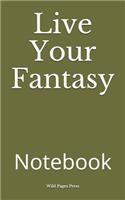 Live Your Fantasy: Notebook