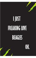 I Just Freaking Love beagles Ok